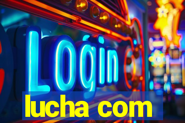 lucha com